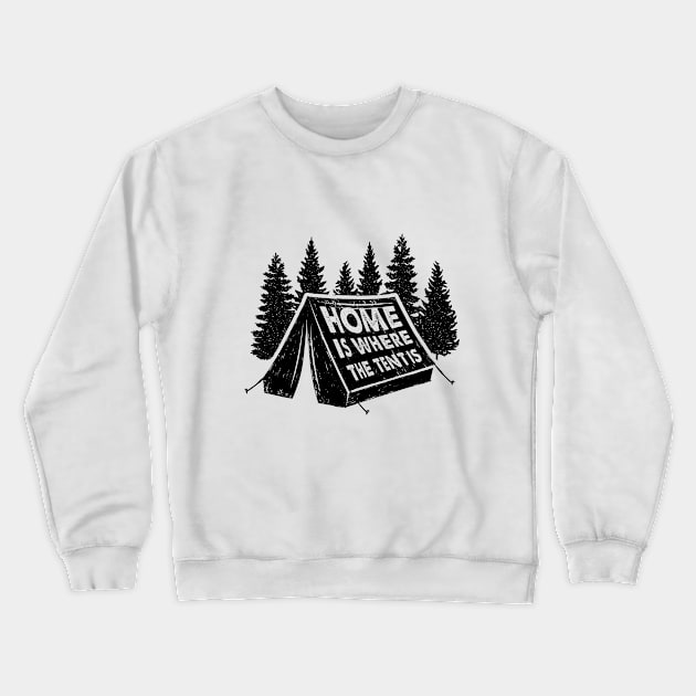 Home Is Where The Tent Is. Camping. Adventure Crewneck Sweatshirt by SlothAstronaut